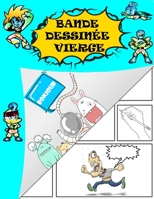 Bande dessin�e vierge: Cr�e ta propre bande dessin�e! Grande vari�t� de mod�les de bandes dessin�es pour que les enfants dessinent et composent des histoires! (Pour enfants, ados & adultes!) 1661642926 Book Cover