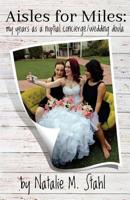 Aisles for Miles: My Years as a Nuptial Concierge/Wedding Doula 1881276236 Book Cover