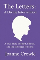 The Letters: A Divine Intervention: A True Story of Spirit, Silence, and a potential Royal Awakening B0FK31GG1V Book Cover