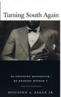 Turning South Again: Re-Thinking Modernism/Re-Reading Booker T. 0822326957 Book Cover