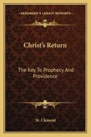 Christ's Return: The Key To Prophecy And Providence 1432576488 Book Cover