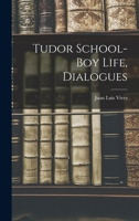 Tudor School-Boy Life, Dialogues 1017948186 Book Cover