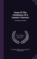 Some Of The Conditions Of A Lawyer's Success: An Address Delivered 1240132204 Book Cover