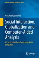 Social Interaction, Globalization and Computer-Aided Analysis: A Practical Guide to Developing Social Simulation 1447170792 Book Cover