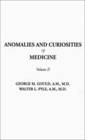 Anomalies and Curiosities of Medicine, Volume II [Paperback] [2001] (Author) George M. Gould, Walter L. Pyle 1715833201 Book Cover