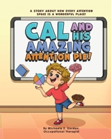 Cal and His Amazing Attention Pie!: A story about how every attention space is a wonderful place! B0GHCSZWYY Book Cover