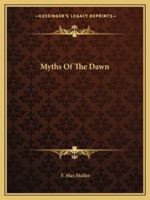 Myths of the Dawn 1425463738 Book Cover