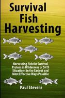 Survival Fish Harvesting: Harvesting Fish for Survival Protein in Wilderness or Shtf Situtions in the Easiest Way Possible 0986958328 Book Cover