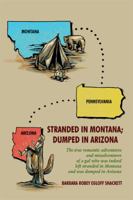 Stranded in Montana; Dumped in Arizona: The True Romantic Adventures and Misadventures of a Gal Who Was, Indeed, Left Stranded in Montana and Was Dumped in Arizona 1480939978 Book Cover