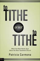 To Tithe or Not to Tithe: What the Bible Really Says about the New Testament Church 1618622897 Book Cover