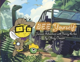 Bee Yourself: Jurassic Adventure with Benny the Bee B0DSD85CBP Book Cover