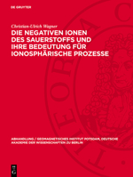 Die Negativen Ionen Des Sauerstoffs Und Ihre Bedeutung Für Ionosphärische Prozesse: Eine Untersuchung Über Die Bedeutung Quantenmechanischer Berechnun 3112787501 Book Cover