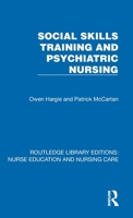 Social Skills Training and Psychiatric Nursing (Routledge Library Editions: Nurse Education and Nursing Care) 1041103247 Book Cover