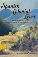Spanish Colonial Lives: Documents from the Spanish Colonial Archives of New Mexico, 1705-1774: A Companion in Part to the Spanish Archives of New Mexico by Ralph Emerson Twitchell 0865349711 Book Cover
