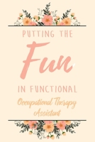 Putting The FUN in Functional Occupational Therapy Assistant: 6x9 Lined Notebook/Journal Funny Gift Idea For Planning, Occupational Therapists 1706297432 Book Cover