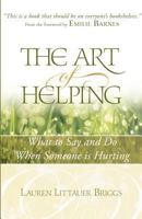 The Art of Helping: What to Say and Do When Someone is Hurting 061547568X Book Cover