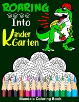 Roaring Into Kindergarten Mandala Coloring Book: Funny Back to School Day Coloring Book for Kindergartener B08B36292N Book Cover