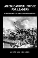 An Educational Bridge for Leaders: 60 brief passages on leadership through history 0473179784 Book Cover