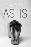 As Is: A Memoir on Healing The Past Through Yoga 1038329922 Book Cover