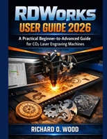 RD-Works User Guide 2026: A Practical Beginner-to-Advanced Guide for CO2 Laser Engraving Machines B0GF7QWSTN Book Cover