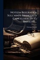Notizia Biografica Sull'abate Francesco Cancellieri [by G. Baraldi].... 1271714043 Book Cover