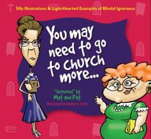 You May Need to Go to Church More... 1934770442 Book Cover