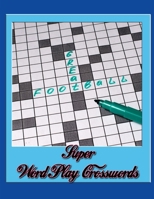 Super Word Play Crosswords: Fun & Easy Crosswords Award, easy crossword puzzles crosswords in easy-to-read, Crosswords for Adults Crossword Puzzles and Word Searches Easy Fun-Sized Puzzles Extra B084B24NV4 Book Cover