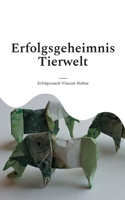 Erfolgsgeheimnis Tierwelt: Lerne von den Tieren und erreiche deine Ziele! 3756897184 Book Cover