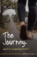 The Journey. What If It's Not About Being Better? 1664240896 Book Cover