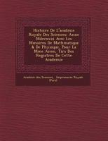 Histoire De L'acad�mie Royale Des Sciences: Ann�e Mdccxxxi Avec Les M�moires De Math�matique & De Physique, Pour La M�me Ann�e, Tir�s Des Registres De Cette Academie 1249488575 Book Cover