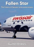 Fallen Star: The history of Swissair and predecessors 0957374461 Book Cover
