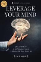 Leverage Your Mind: The Next Phase in Self-Empowerment - A Better Me for a Better We 1946928062 Book Cover