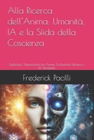 Alla Ricerca dell’Anima: Umanità, IA e la Sfida della Coscienza: Esplorare l’Intersezione tra Anime, Evoluzione Umana e IA Senziente (Italian Edition) B0FL4KCHHC Book Cover