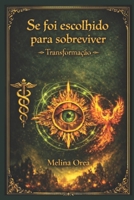 Se foi escolhido para sobreviver: Transformação. O mistério do Santo Graal. Volume I (Portuguese Edition) B0FLWHD1H1 Book Cover
