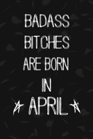 Badass Bitches Are Born In April: The Perfect Journal Notebook For Badass Bitches who born in April. Cute Cream Paper 6*9 Inch With 100 Pages Notebook For Writing Daily Routine, Journal and Hand Note 1692723464 Book Cover