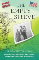 The Empty Sleeve: A Daughter’s Story of her Refugee Family’s Journey from War-Torn Latvia to Life in the United States 1958363863 Book Cover