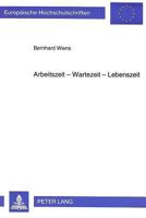 Arbeitszeit - Wartezeit - Lebenszeit: Subjektive Wertlehre, Totalitaet Und Lebensschwung ALS Geburtshelfer Der Soziologie 3631303246 Book Cover