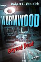 Wormwood: Beyond Dead 1494924625 Book Cover