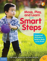 Move, Play, and Learn with Smart Steps: Sequenced Activities to Build the Body and the Brain (Birth to Age 7) 1631980246 Book Cover