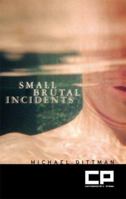 Small Brutal Incidents 0976657929 Book Cover