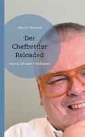 Der Chefbettler Reloaded: Hurra, ich war Fundraiser 3754323261 Book Cover