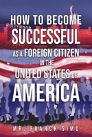 How to Become Successful as a Foreign Citizen in the United States of America B0DVBCTZBH Book Cover