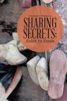 Sharing Secrets: Soles to Souls 1365027694 Book Cover