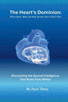 The Heart's Dominion: Where Spirit, Mind, and Body Become One in God's Glory: Discovering the Sacred Intelligence That Rules from Within B0GLLJTHKQ Book Cover