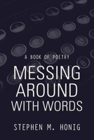 Messing Around with Words: A Book of Poetry 1546270558 Book Cover