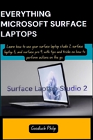 EVERYTHING MICROSOFT SURFACE LAPTOPS: Learn how to use your surface laptop studio 2, surface laptop 5, and surface pro 9, with tips and tricks on how to perform actions on the go. B0CN42N9WW Book Cover