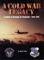 A Cold War Legacy, A Tribute to Strategic Air Command, 1946-1992 1575100525 Book Cover