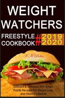 Weight Watchers Freestyle Cookbook 2019-2020: Selected & Delicious WW Smart Points Recipes For Weight Loss and Healthy Lifestyle 1081927356 Book Cover