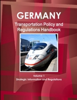 Germany Transportation Policy and Regulations Handbook Volume 1 Strategic Information and Regulations 143306572X Book Cover