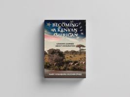 Becoming a Kenyan American: Lessons Learned About Immigration 0578399733 Book Cover